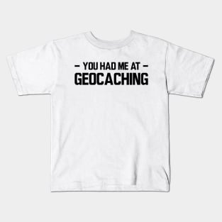 Geocache - You had me at geocaching Kids T-Shirt